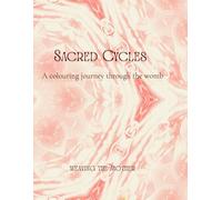 Sacred Cycles: A Colouring Journey Through The Womb