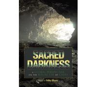 Sacred Darkness: A Global Perspective on the Ritual Use of Caves