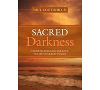 Sacred Darkness: Encountering Divine Love in Life's Darkest Places