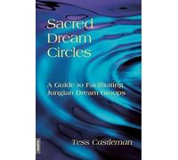 Sacred Dream Circles: A Guide to Facilitating Jungian Dream Groups