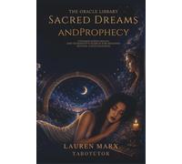 Sacred Dreams and Prophecy: Sleep Visions, Symbolic Messages, and Humanity’s Search for Meaning Beyond Consciousness (The Oracle Library)