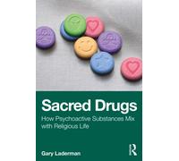 Sacred Drugs : How Psychoactive Substances Mix with Religious Life