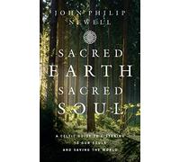 Sacred Earth, Sacred Soul: A Celtic Guide to Listening to Our Souls and Saving the World