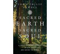 Sacred Earth, Sacred Soul : A Celtic Guide to Listening to Our Souls and Saving the World