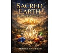 Sacred Earth: The Biblical Truth about Crystals: 5