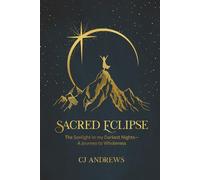 Sacred Eclipse: The Sonlight in my Darkest Nights- A Journey to Wholeness