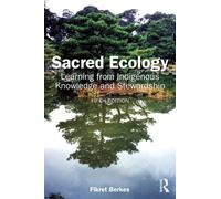 Sacred Ecology : Learning from Indigenous Knowledge and Stewardship