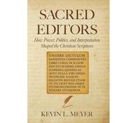 Sacred Editors: How Power, Politics, and Interpretation Shaped the Christian Scriptures