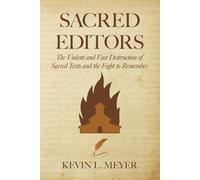 Sacred Editors: The Violent and Vast Destruction of Sacred Texts and the Fight to Remember