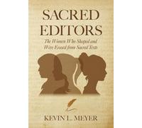 Sacred Editors: The Women Who Shaped and Were Erased from Sacred Texts