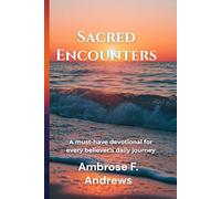 Sacred Encounters: A must-have devotional for every believer’s daily journey (Spiritual Devotions)