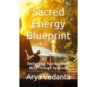 Sacred Energy Blueprint: Recharging Your Body and Mind Through Ayurveda (Sacred Ayurveda)