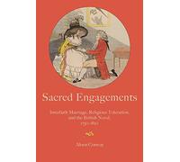Sacred Engagements: Interfaith Marriage, Religious Toleration, and the British Novel, 1750-1820