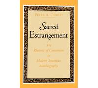 Sacred Estrangement : The Rhetoric of Conversion in Modern American Autobiography