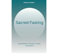 Sacred Fasting: Awakening the Mind, Body, and Spirit