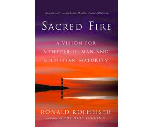 Sacred Fire A Vision for a Deeper Human and Christian Maturity the New