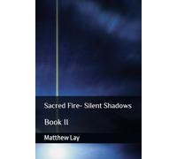 Sacred Fire- Silent Shadows: Book II