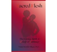 Sacred Flesh: The Science, Spirit, & Power of Intimacy (The Full Human Experience)
