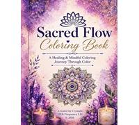 Sacred Flow: A Coloring Journey for Mindfulness, Healing, and Creativity