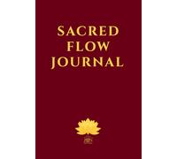 SACRED FLOW JOURNAL: Guided prompts, sacred teachings, and timeless wisdom from spiritual masters to inspire inner peace, mindful reflection, and ... - all in an undated, open format 160 pages