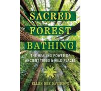 Sacred Forest Bathing: The Healing Power of Ancient Trees and Wild Places