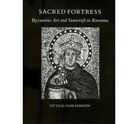 Sacred Fortress - Byzantine Art & Statecraft in Ravenna: Byzantine Art and Statecraft in Ravenna. With a new preface