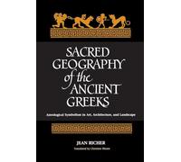 Sacred Geography of the Ancient Greeks: Astrological Symbolism in Art, Architecture, and L: Astrological Symbolism in Art, Architecture, and Landscape (SUNY series in Western Esoteric Traditions)