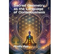 Sacred Geometry as the Language of Consciousness