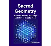 Sacred Geometry Book of History, Meanings and How to Create Them
