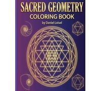 Sacred Geometry Coloring Book: 30 Intricate Symbols from World Cultures - Mandalas, Mystical Patterns, and Ancient Designs for Meditation, Mindfulness, and Creative Expression