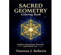 Sacred Geometry Coloring Book: Explore Geometric Patterns and Sacred Art