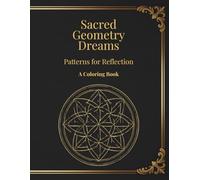 Sacred Geometry Dreams: Patterns for Reflection