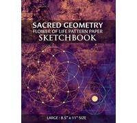 Sacred Geometry Flower of Life Pattern Paper Sketchbook: To practice creating sacred geometry patterns, transmutation circles and tattoos