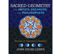 Sacred Geometry for Artists, Dreamers, and Philosophers – Secrets of Harmonic Creation