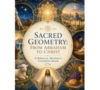 Sacred Geometry: From Abraham to Christ. A Biblical Mandala Coloring Book (Nature, Science & Meditation: Explore & Relax)