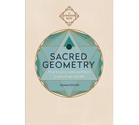 Sacred Geometry: How to use cosmic patterns to power up your life (Sacred)