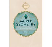 Sacred Geometry : How to use cosmic patterns to power up your life