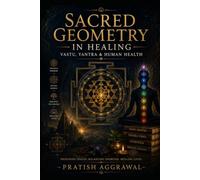 Sacred Geometry in Healing: Vastu, Yantra & Human Health (The Modern Ayurvedic Living)