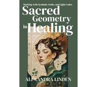 SACRED GEOMETRY in HEALING: Working with Symbols, Grids, and Light Codes (2nd TIER Energy Healing INTERMEDIATE SERIES - Deepening the Flow of Energy)