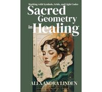 SACRED GEOMETRY in HEALING: Working with Symbols, Grids, and Light Codes (2nd TIER Energy Healing INTERMEDIATE SERIES - Deepening the Flow of Energy)