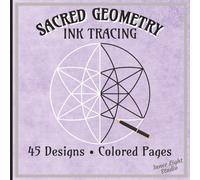 Sacred Geometry Ink Tracing 45 Designs on Colored Paper: A Mindful and Creative Art Activity for Relaxation and Focus