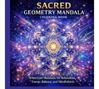 Sacred Geometry Mandala Coloring Book: 70 Intricate Mandalas for Relaxation, Energy Balance, and Mindfulness (Healing Energy Mandala Coloring Book Series)