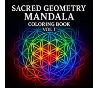 Sacred Geometry Mandala Coloring Book Vol. 1: 36 Intricate Patterns for Adult Coloring, Stress Relief & Mindful Relaxation