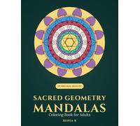 Sacred Geometry Mandalas: Coloring Book for Adults - 50 Original Designs, Single-Sided Pages, For All Skill Levels