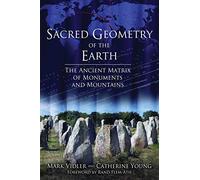 Sacred Geometry of the Earth: The Ancient Matrix of Monuments and Mountains
