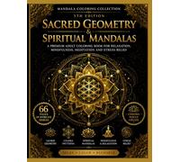 Sacred Geometry & Spiritual Mandalas: A Premium Adult Coloring Book for Relaxation, Mindfulness, Meditation and Stress Relief (Mandala Coloring Collection)