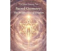 Sacred Geometry: The Architecture of Creation - Full Colour Edition (The Galactic Awakening Series)