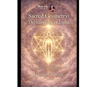 Sacred Geometry: The Language of Light: Form, Frequency, and the Intelligence Behind Creation (The New Earth Series)