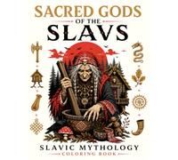 SACRED GODS OF THE SLAVS: Coloring Book Featuring 50 Slavic Gods, Goddesses, Spirits, Witches, and Mythical Beings for Adults and Teens: A Spiritual ... (Sacred Gods Mythology Coloring Books)