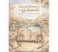 Sacred Goshuin: A Mindfulness Coloring Book for Adults Inspired by Japanese Shrines, Floral Stamp Books, and Peaceful Sacred Scenes
